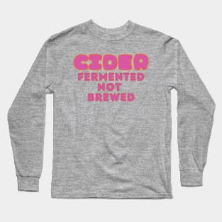 Cider, Fermented, Not Brewed. Pop Pink Colorway Style Long Sleeve T-Shirt